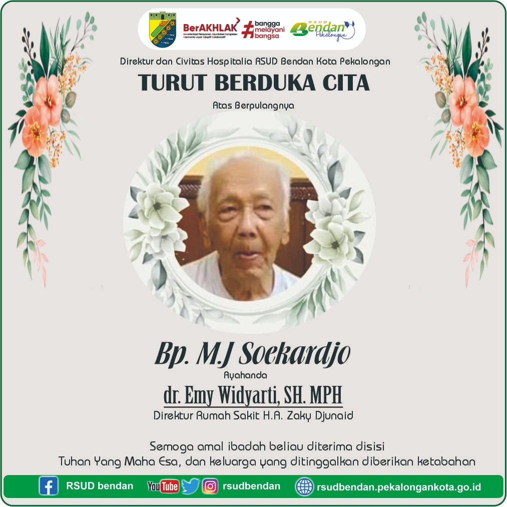 DIREKTUR DAN CIVITAS HOSPITALIA RSUD BENDAN MENGUCAPKAN TURUT BERDUKA CITA ATAS BERPULANGNYA BAPAK MJ.SOEKARDJO